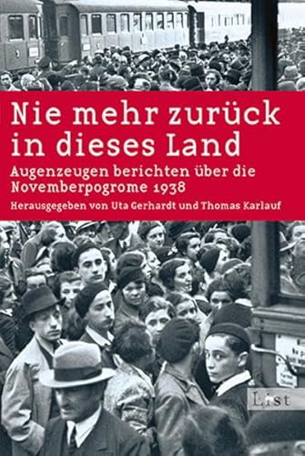 Nie mehr zurück in dieses Land: Augenzeugen berichten über die Novemberpogrome 1938 - Karlauf, Thomas, Uta Gerhardt und Saul Friedländer