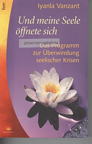 Und meine Seele Ã¶ffnet sich. Das Programm zur Ãœberwindung seelischer Krisen. (9783548740041) by Iyanla Vanzant