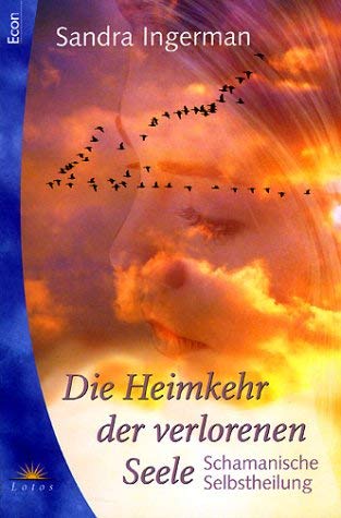 Die Heimkehr der verlorenen Seele. Schamanische Selbstheilung. (9783548740225) by Ingerman, Sandra