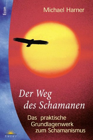 Der Weg des Schamanen. Das praktische Grundlagenwerk zum Schamanismus. (9783548740423) by Harner, Michael