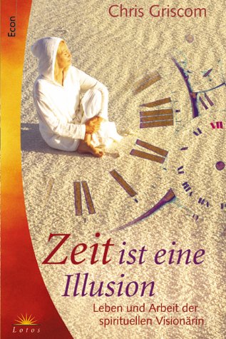 Econ-Taschenbuch ; 74071 : Lotos Zeit ist eine Illusion : Leben und Arbeit der spirituellen Visionärin - Griscom, ChrisRohr und Wulfing von [Bearb.]