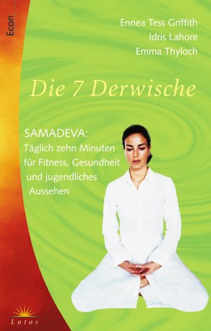 Beispielbild fr Die sieben Derwische : Samadeva: tglich zehn Minuten fr Fitness, Gesundheit und jugendliches Aussehen. Idris Lahore/Emma Thyloch , [bers.: Ralph Nerbe], Econ-Taschenbuch zum Verkauf von NEPO UG