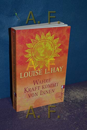 Wahre Kraft kommt von Innen - Hay, Louise L.