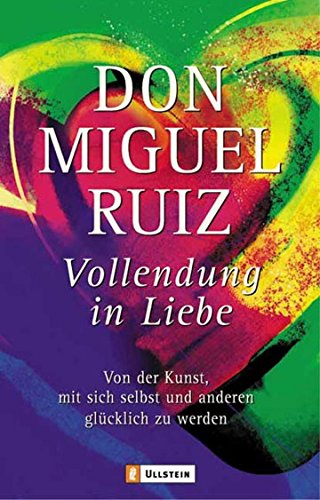 Vollendung in Liebe - Von der Kunst, mit sich und den anderen glücklich zu werden | Ein einfacher...