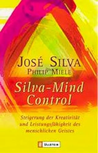 Silva Mind Control: Steigerung der KreativitÃ¤t und LeistungsfÃ¤higkeit des menschlichen Geistes (9783548741253) by Silva, Jose; Miele, Philip