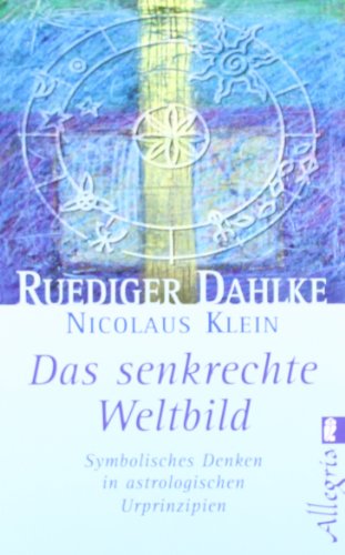 Stock image for Das senkrechte Weltbild: Symbolisches Denken in astrologischen Urprinzipien for sale by medimops