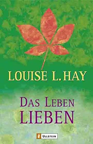 Das Leben lieben. Aus dem Amerikan. übertr. von Thomas Görden / Ullstein ; 74183 - Hay, Louise L.