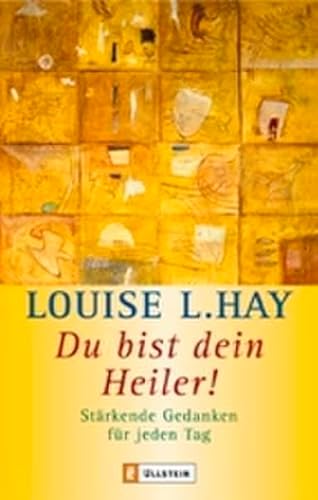 Du bist Dein Heiler!: StÃ¤rkende Gedanken fÃ¼r jeden Tag (9783548741840) by Hay, Louise L.