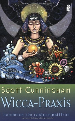 Wicca-Praxis. Handbuch für Fortgeschrittene - Scott Cunningham (1956-1993)