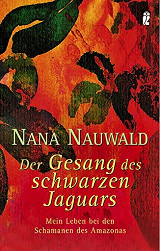 Der Gesang des schwarzen Jaguars: Mein Leben bei den Schamanen des Amazonas - Nana Nauwald