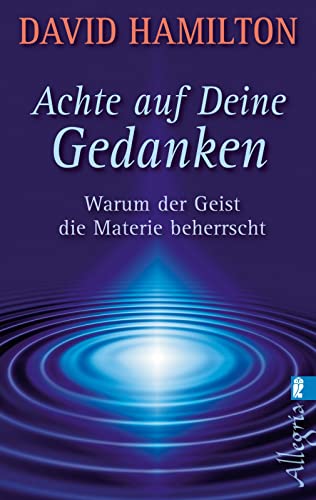 Achte auf deine Gedanken: Warum der Geist die Materie beherrscht (9783548745039) by Hamilton, David R.