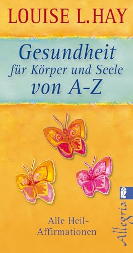 Gesundheit fÃ¼r KÃ¶rper und Seele von A-Z: Alle Heil-Affirmationen (9783548745152) by Hay, Louise L.