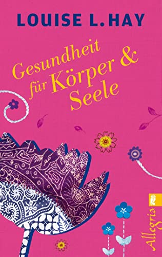 Gesundheit für Körper und Seele - Hay, Louise L.