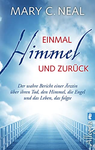 Beispielbild fr Einmal Himmel und zurck: Der wahre Bericht einer rztin ber ihren Tod, den Himmel, die Engel und das Leben, das folgte zum Verkauf von medimops