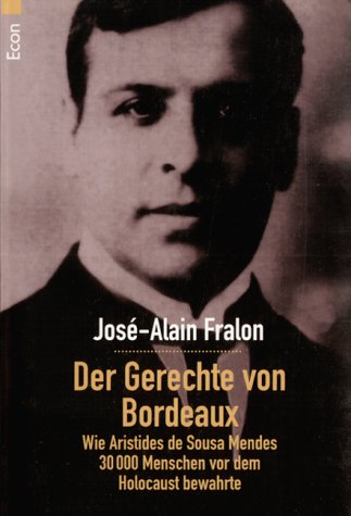 Beispielbild fr Der Gerechte von Bordeaux: Wie Aristides de Sousa Mendes 30 000 Menschen vor dem Holocaust bewahrte Fralon, Jos-Alain Literatur Romane Erzhlungen Bordeaux Geschichte Biografien Flchtlinge Gerechtigkeit Holocaust Judenrettung Nationalsozialisten Biografien Nationalsozialismus Portugal, Geschichte Biografien Sousa Mendes, Aristides de Neider, Andreas Flgge, Manfred zum Verkauf von BUCHSERVICE / ANTIQUARIAT Lars Lutzer