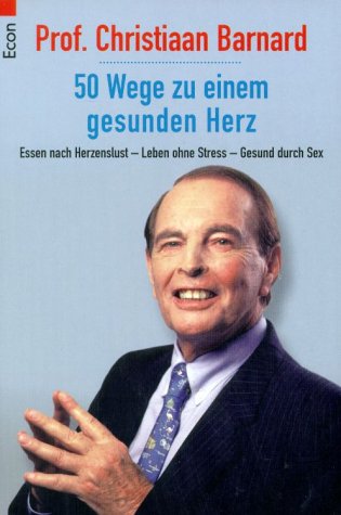 Beispielbild fr "50 Wege zu einm gesunden Herzen: Essen nach Herzenslust, Leben ohne Stress, Gesund durch Sex von Christiaan Barnard zum Verkauf von Nietzsche-Buchhandlung OHG