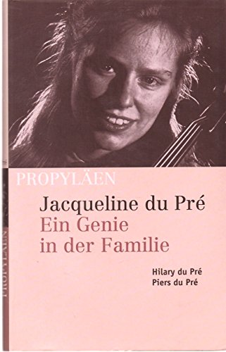 Jacqueline du Pré. Ein Genie in der Familie. - Pré, Hilary du; Pré, Piers du