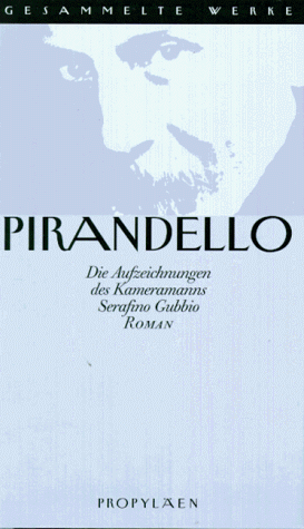 Gesammelte Werke, 16 Bde., Bd.1, Die Aufzeichnungen des Kameramanns Serafino Gubbio (9783549055304) by Pirandello, Luigi