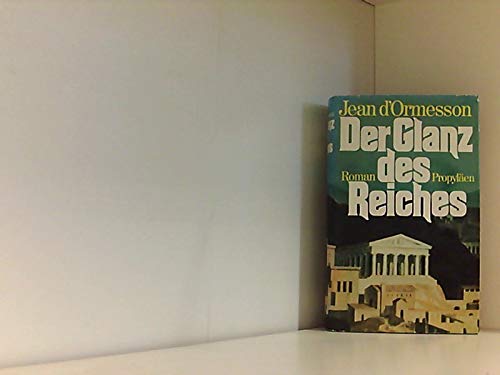 Der Glanz des Reiches. (Aus d. Franz. v. Gerhard Heller.) - d`Ormesson, Jean