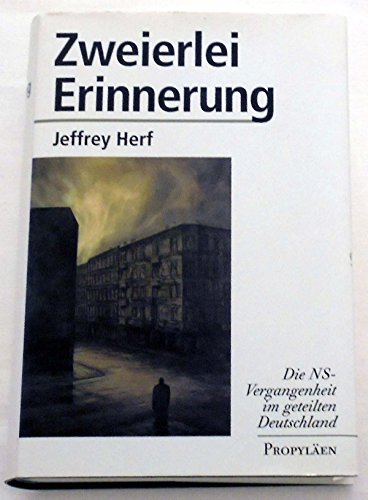 Zweierlei Erinnerung. Die NS-Vergangenheit im geteilten Deutschland - Herf, Jeffrey
