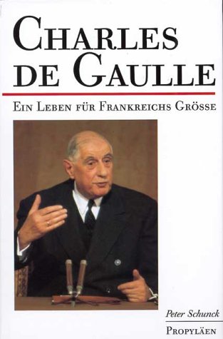 Charles de Gaulle: Ein Leben fuÌˆr Frankreichs GroÌˆsse (German Edition) (9783549056998) by Schunck, Peter