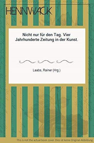 Stock image for Nicht nur fr den Tag. Vier Jahrhunderte Zeitung in der Kunst. for sale by Antiquariat Lesekauz Barbara Woeste M.A.