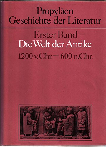 Geschichte der Literatur. Erster Band. Die Welt der Antike. 1200 v.Chr. - 600 n.Chr.