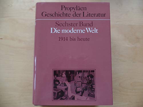 Propyläen Geschichte der Literatur: Sechster (6.) Band: Die moderne Welt 1914 bis heute.