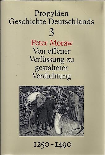 9783549058138: Von offener Verfassung zu gestalteter Verdichtung. Das Reich im spten Mittelalter. 1250-1490 (Propylen Geschichte Deutschlands, Bd.3)