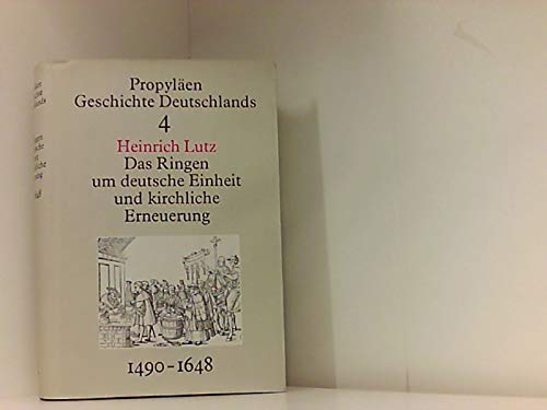 Propyläen Geschichte Deutschlands, 11 Bde., Bd.4, Das Ringen um deutsche Einheit und kirchliche Erneuerung - Lutz, Heinrich und Dieter Groh