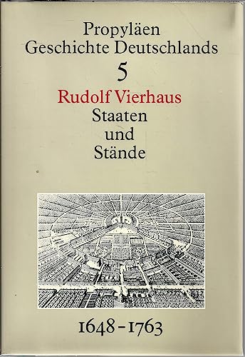 Staaten und Stände: Vom Westfälischen bis zum Hubertusburger Frieden : 1648 bis 1763 (Propyläen Geschichte Deutschlands) (German Edition) - Vierhaus, Rudolf