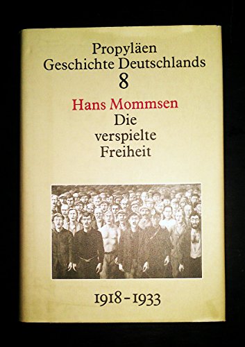 Imagen de archivo de Propylen Geschichte Deutschlands, Bd.8: Die verspielte Freiheit. Der Weg der Republik von Weimar in den Untergang 1918 bis 1933 a la venta por medimops