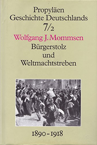 Bürgerstolz und Weltmachtstreben : Deutschland unter Wilhelm II. : 1890 bis 1918.