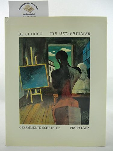 Wir Metaphysiker : Gesammelte Schriften. De Chirico. [Hrsg. von Wieland Schmied. Ins Dt. übertr. ...