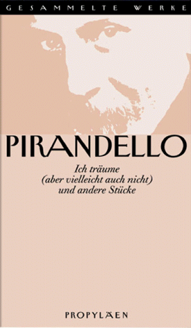 Gesammelte Werke, 16 Bde., Bd.13/2, Ich trÃ¤ume (aber vielleicht auch nicht) und andere StÃ¼cke (9783549060056) by Luigi Pirandello