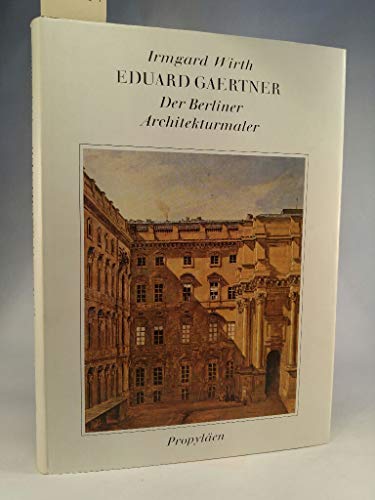 Imagen de archivo de Eduard Gaertner: Der Berliner Architekturmaler a la venta por Thomas Emig