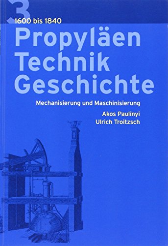 Beispielbild fr Propylen Technik Geschichte Band 3 Mechanisierung und Maschinierung 1600 bis 1840 zum Verkauf von medimops