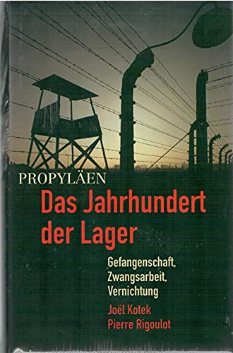 Das Jahrhundert der Lager. Gefangenschaft, Zwangsarbeit, Vernichtung.