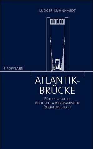 Atlantik-Brücke. Fünfzig Jahre deutsch-amerikanische Partnerschaft 1952 - 2002. Mit e. Vorwort in engl. Sprache v. G. Bush. - KUEHNHARDT, L.,