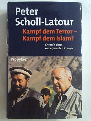 Kampf dem Terror - Kampf dem Islam?: Chronik eines unbegrenzten Krieges - Scholl-Latour, Peter