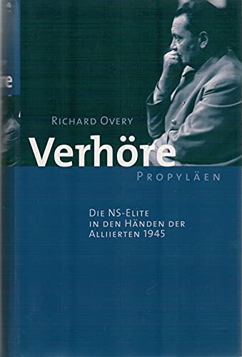 Verhöre : Die NS-Elite in den Händen der Alliierten 1945