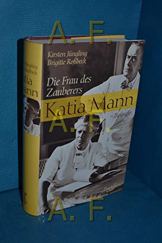 Katia Mann: Die Frau des Zauberers. Biografie.