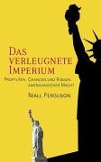 Das verleugnete Imperium: Chancen und Risiken amerikanischer Macht - Niall Ferguson