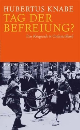 Tag der Befreiung?: Das Kriegsende in Ostdeutschland - Knabe, Hubertus