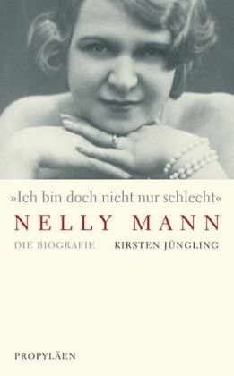 9783549072691: Ich bin doch nicht nur schlecht - Nelly Mann: Die Biografie