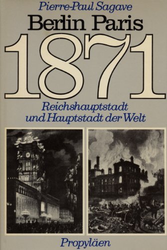 Beispielbild fr 1871: Berlin, Paris. Reichshauptstadt und Hauptstadt der Welt. zum Verkauf von Bernhard Kiewel Rare Books