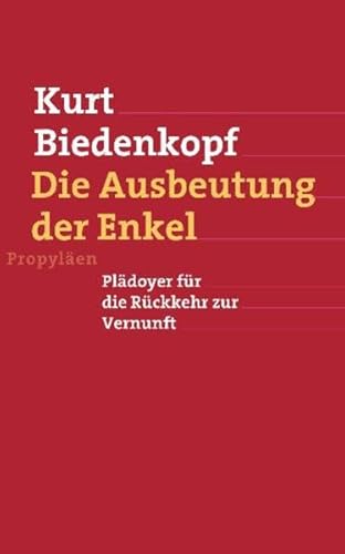 Die Ausbeutung der Enkel. Plädoyer für die Rückkehr zur Vernunft - Biedenkopf, Kurt