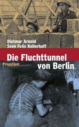 Die Fluchttunnel von Berlin - Arnold, Dietmar, Kellerhoff, Sven Felix
