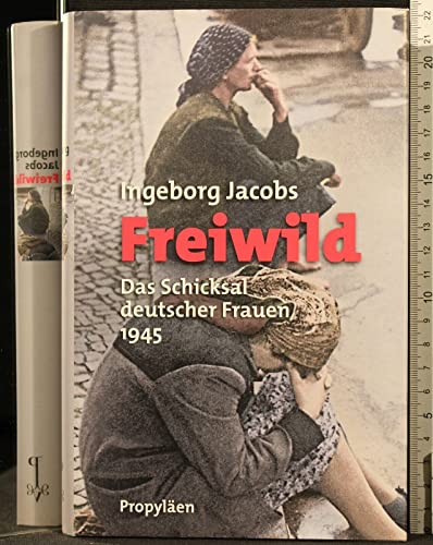 Freiwild: Das Schicksal deutscher Frauen 1945 - Jacobs, Ingeborg