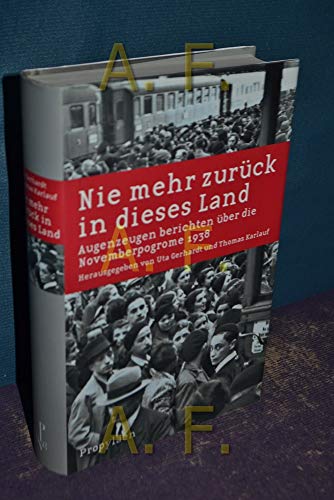 Nie mehr zurück in dieses Land. Augenzeugen berichten über die Novemberpogrome 1938. - Gerhardt, Uta und Thomas Karlauf (Hrsg.)